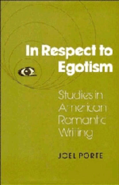 In Respect to Egotism : Studies in American Romantic Writing, Hardback Book