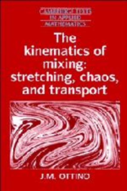 The Kinematics of Mixing : Stretching, Chaos, and Transport, Hardback Book