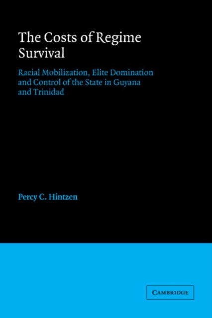 The Costs of Regime Survival : Racial Mobilization, Elite Domination and Control of the State in Guyana and Trinidad, Hardback Book