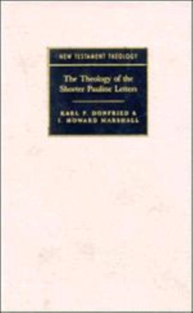 The Theology of the Shorter Pauline Letters, Hardback Book
