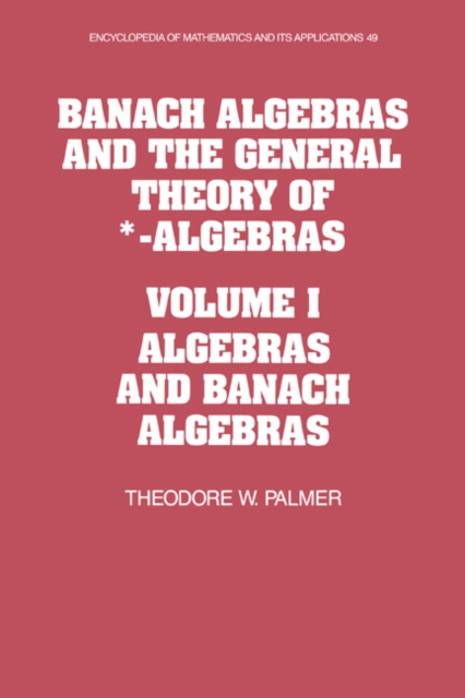 Banach Algebras and the General Theory of *-Algebras: Volume 1, Algebras and Banach Algebras, Hardback Book