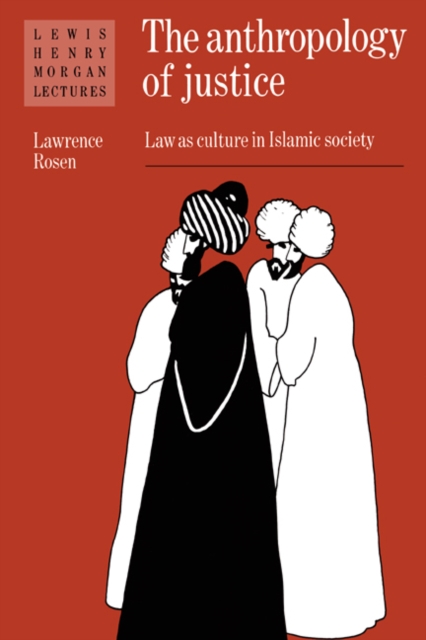The Anthropology of Justice : Law as Culture in Islamic Society, Paperback / softback Book