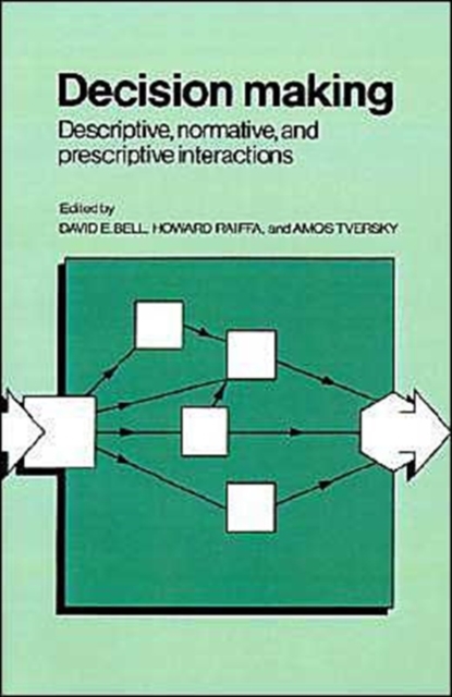 Decision Making : Descriptive, Normative, and Prescriptive Interactions, Paperback / softback Book