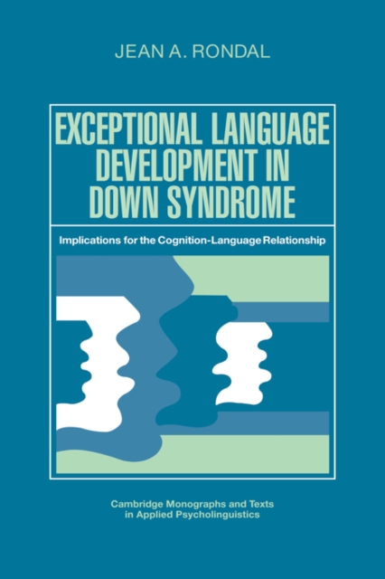 Exceptional Language Development in Down Syndrome : Implications for the Cognition-Language Relationship, Paperback / softback Book