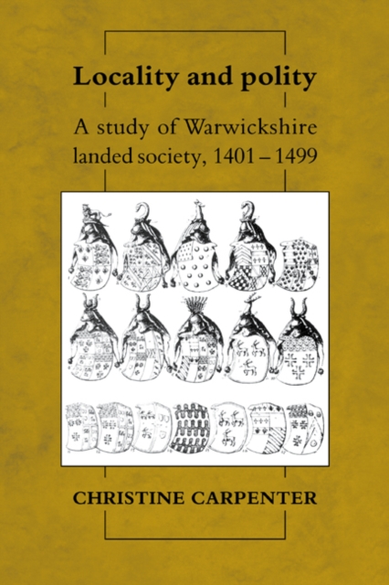 Locality and Polity : A Study of Warwickshire Landed Society, 1401-1499, Hardback Book