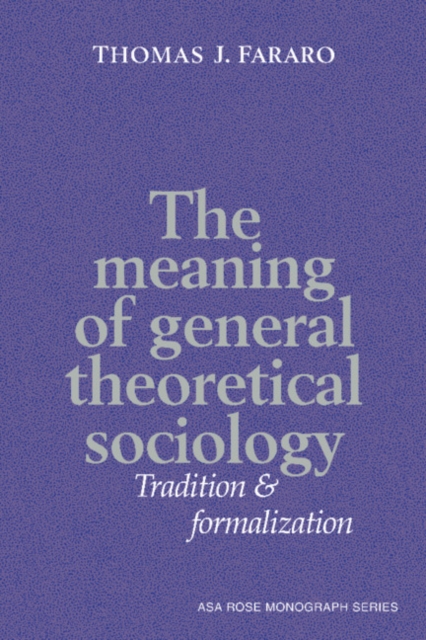 The Meaning of General Theoretical Sociology : Tradition and Formalization, Hardback Book