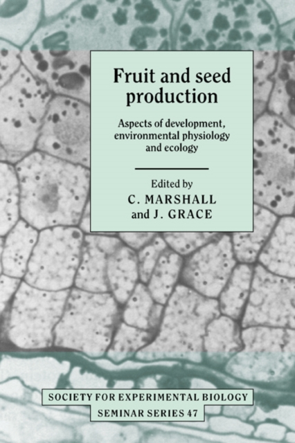 Fruit and Seed Production : Aspects of Development, Environmental Physiology and Ecology, Hardback Book