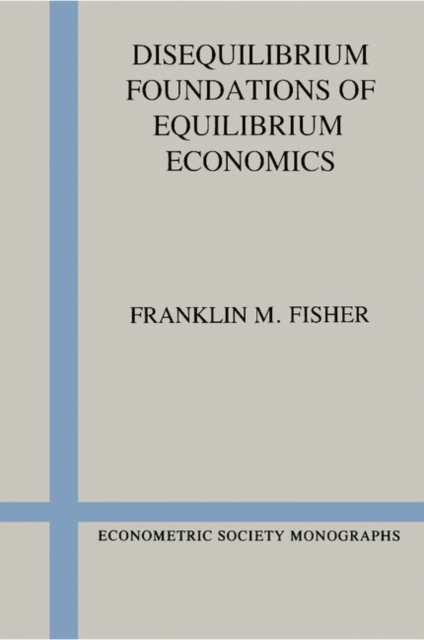 Disequilibrium Foundations of Equilibrium Economics, Paperback / softback Book