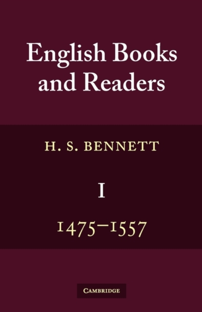 English Books and Readers 1475 to 1557 : Being a Study in the History of the Book Trade from Caxton to the Incorporation of the Stationers' Company, Paperback / softback Book