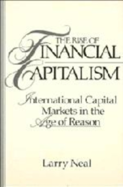The Rise of Financial Capitalism : International Capital Markets in the Age of Reason, Hardback Book