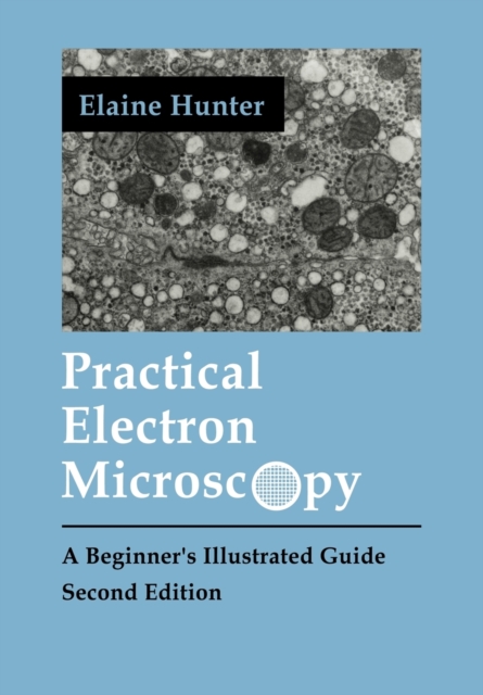 Practical Electron Microscopy : A Beginner's Illustrated Guide, Paperback / softback Book