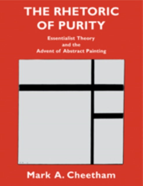 The Rhetoric of Purity : Essentialist Theory and the Advent of Abstract Painting, Hardback Book