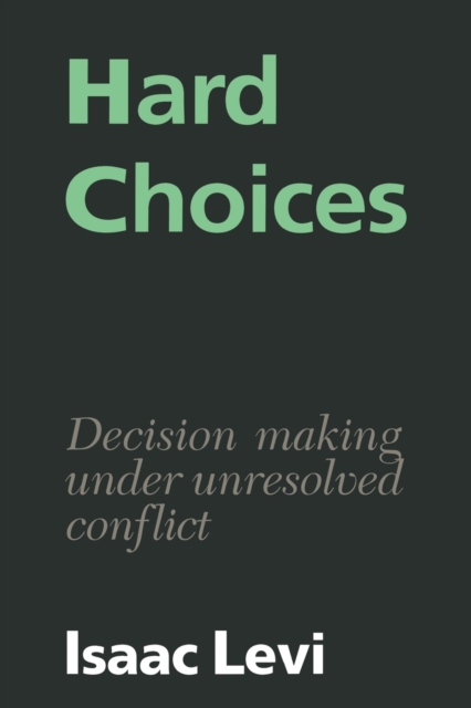 Hard Choices : Decision Making under Unresolved Conflict, Paperback / softback Book