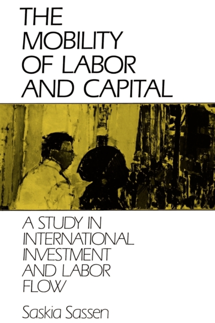 The Mobility of Labor and Capital : A Study in International Investment and Labor Flow, Paperback / softback Book