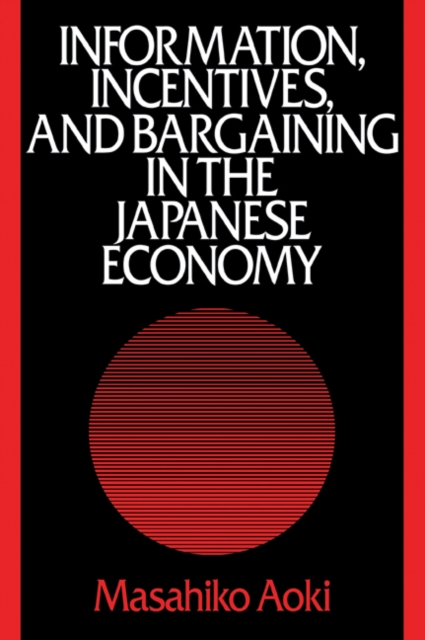 Information, Incentives and Bargaining in the Japanese Economy : A Microtheory of the Japanese Economy, Paperback / softback Book