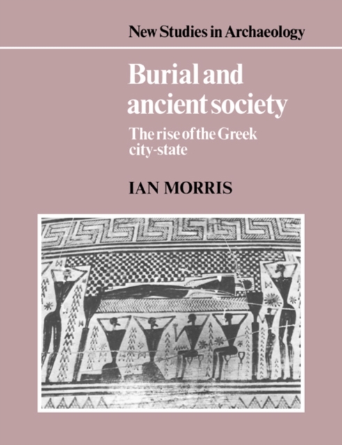 Burial and Ancient Society : The Rise of the Greek City-State, Paperback / softback Book
