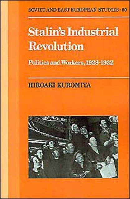 Stalin's Industrial Revolution : Politics and Workers, 1928-1931, Paperback / softback Book