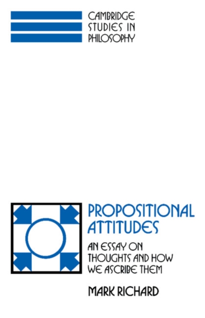 Propositional Attitudes : An Essay on Thoughts and How We Ascribe Them, Paperback / softback Book