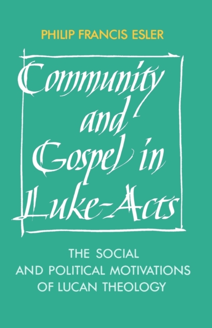 Community and Gospel in Luke-Acts : The Social and Political Motivations of Lucan Theology, Paperback / softback Book