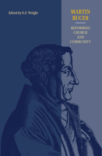 Martin Bucer : Reforming Church and Community, Hardback Book