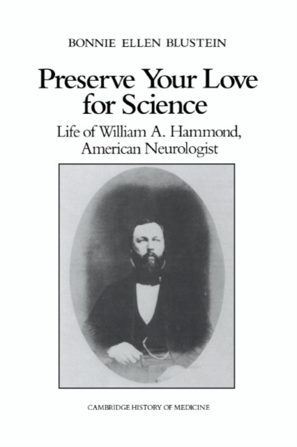 Preserve your Love for Science : Life of William A Hammond, American Neurologist, Hardback Book