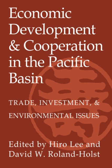 Economic Development and Cooperation in the Pacific Basin : Trade, Investment, and Environmental Issues, Paperback / softback Book