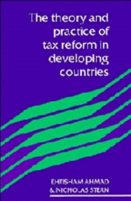 The Theory and Practice of Tax Reform in Developing Countries, Paperback / softback Book