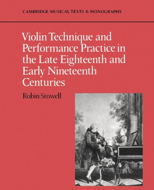 Violin Technique and Performance Practice in the Late Eighteenth and Early Nineteenth Centuries, Paperback / softback Book