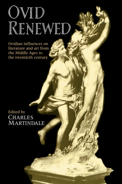 Ovid Renewed : Ovidian Influences on Literature and Art from the Middle Ages to the Twentieth Century, Paperback / softback Book