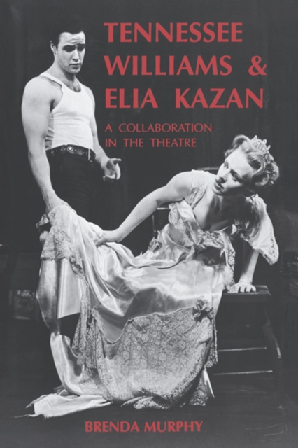 Tennessee Williams and Elia Kazan : A Collaboration in the Theatre, Hardback Book