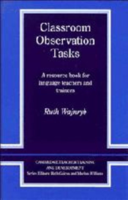 Classroom Observation Tasks : A Resource Book for Language Teachers and Trainers, Hardback Book