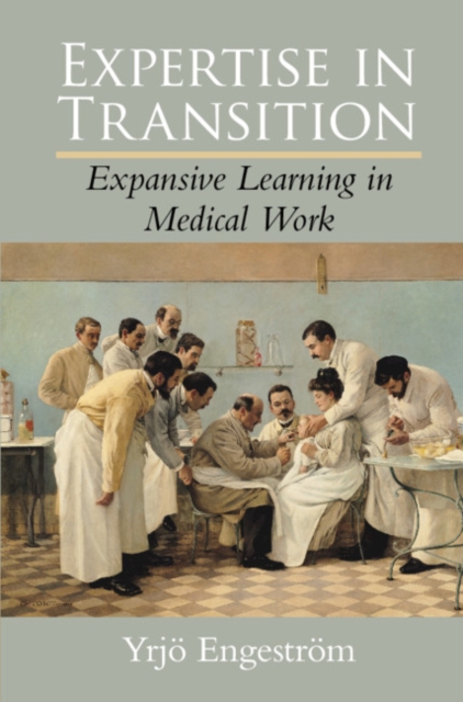 Expertise in Transition : Expansive Learning in Medical Work, Hardback Book