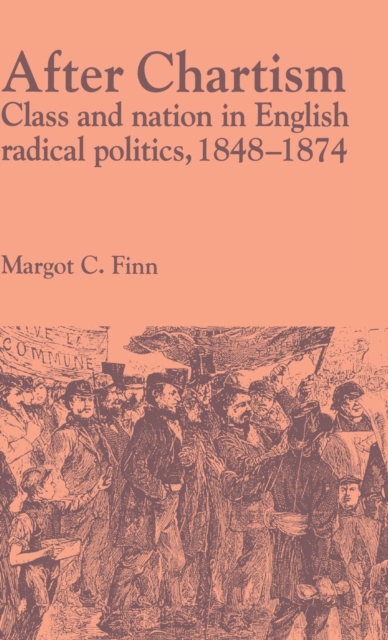 After Chartism : Class and Nation in English Radical Politics 1848-1874, Hardback Book