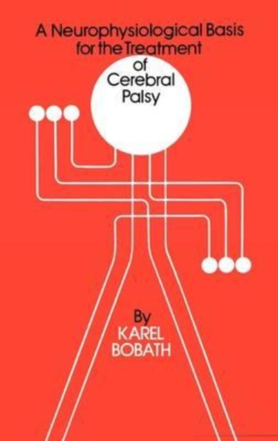 A Neurophysiological Basis for the Treatment of Cerebral Palsy, Hardback Book