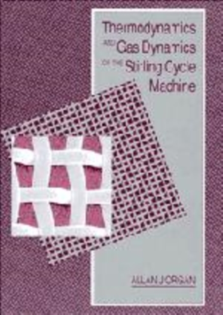 Thermodynamics and Gas Dynamics of the Stirling Cycle Machine, Hardback Book