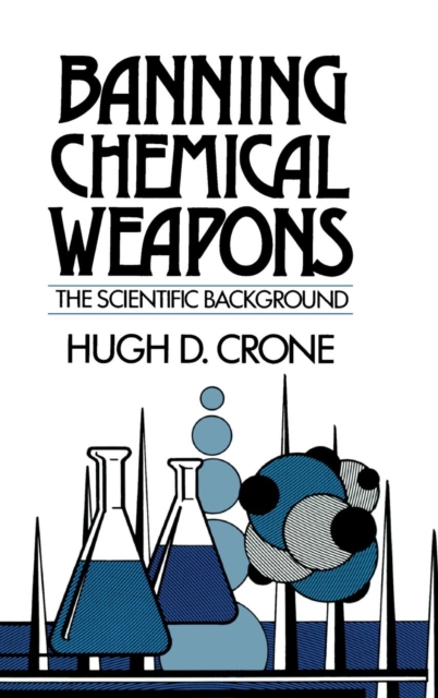 Banning Chemical Weapons : The Scientific Background, Hardback Book