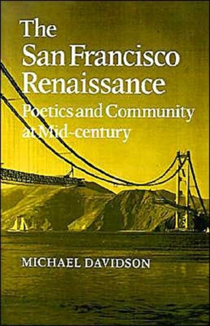 The San Francisco Renaissance : Poetics and Community at Mid-Century, Paperback / softback Book