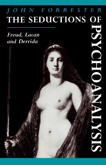 The Seductions of Psychoanalysis : Freud, Lacan and Derrida, Paperback / softback Book