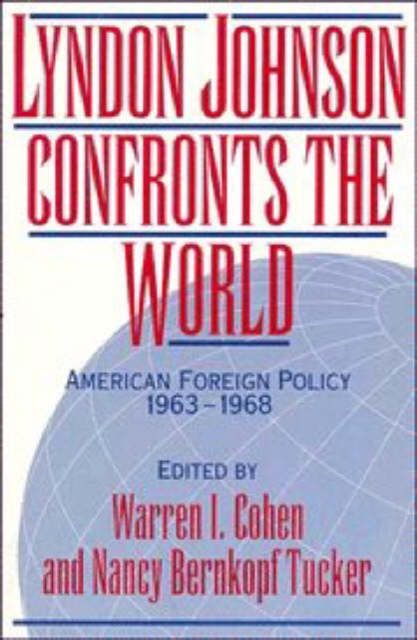 Lyndon Johnson Confronts the World : American Foreign Policy 1963-1968, Paperback / softback Book