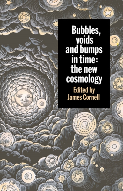 Bubbles, Voids and Bumps in Time : The New Cosmology, Paperback / softback Book