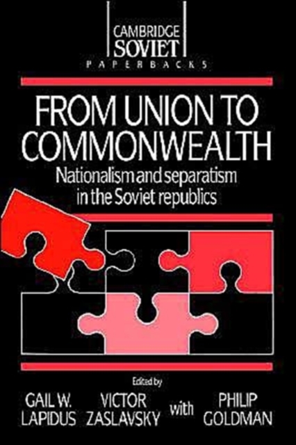 From Union to Commonwealth : Nationalism and Separatism in the Soviet Republics, Paperback / softback Book