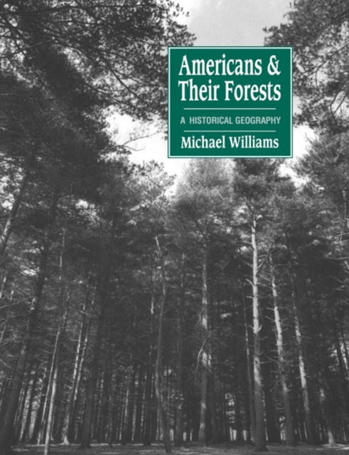 Americans and their Forests : A Historical Geography, Paperback / softback Book