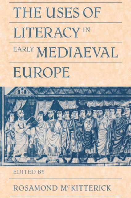 The Uses of Literacy in Early Mediaeval Europe, Paperback / softback Book