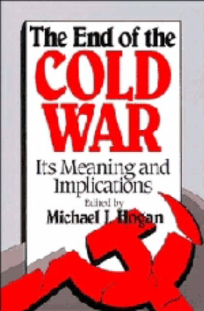 The End of the Cold War : Its Meaning and Implications, Hardback Book