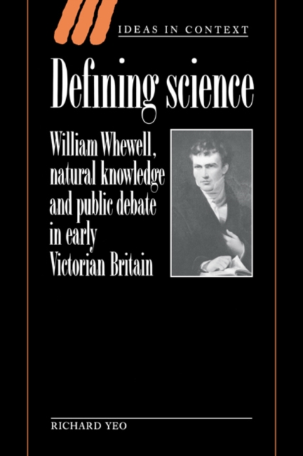 Defining Science : William Whewell, Natural Knowledge and Public Debate in Early Victorian Britain, Hardback Book