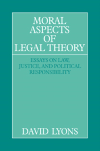 Moral Aspects of Legal Theory : Essays on Law, Justice, and Political Responsibility, Hardback Book