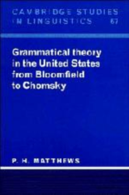 Grammatical Theory in the United States : From Bloomfield to Chomsky, Hardback Book