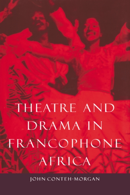 Theatre and Drama in Francophone Africa : A Critical Introduction, Hardback Book