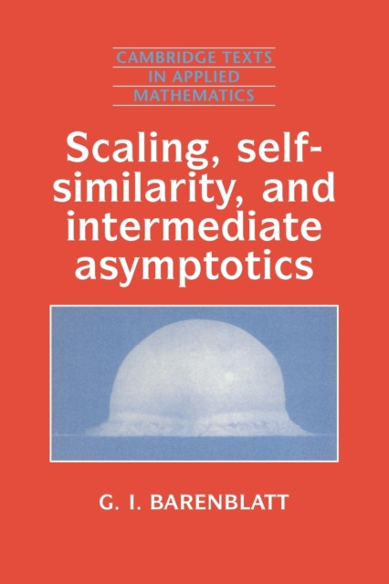 Scaling, Self-similarity, and Intermediate Asymptotics : Dimensional Analysis and Intermediate Asymptotics, Paperback / softback Book