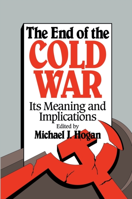 The End of the Cold War : Its Meaning and Implications, Paperback / softback Book